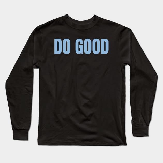 Do Good - Christian Quotes Long Sleeve T-Shirt by ChristianShirtsStudios